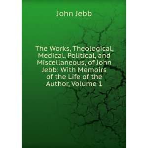    With Memoirs of the Life of the Author, Volume 1 John Jebb Books