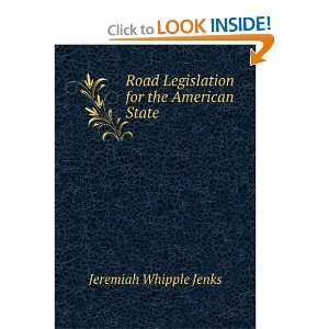   Road Legislation for the American State Jeremiah Whipple Jenks Books