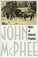 Heirs of General Practice John McPhee