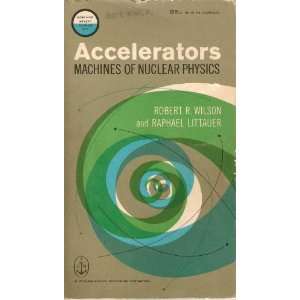  Accelerators machines of nuclear physics Robert R., and 