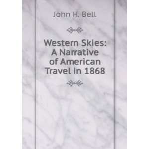   Skies A Narrative of American Travel in 1868 John H. Bell Books