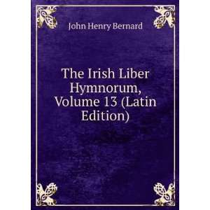   , Volume 13 (Latin Edition) John Henry Bernard  Books