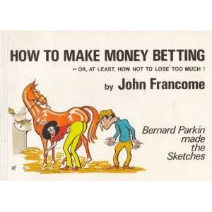   not to lose too much John FRANCOME, Illus by Bernard Parkin. Books