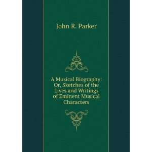   and writings of eminent musical characters. John R. Parker Books
