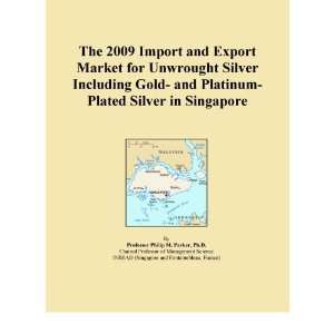The 2009 Import and Export Market for Unwrought Silver Including Gold 