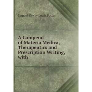 , Therapeutics, and Prescription Writing, with Especial Reference 