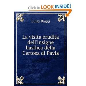   dellinsigne basilica della Certosa di Pavia Luigi Baggi Books