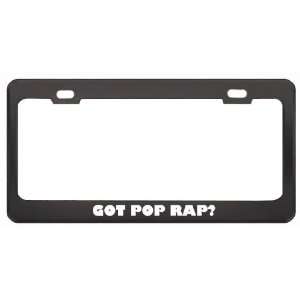 Got Pop Rap? Music Musical Instrument Black Metal License Plate Frame 
