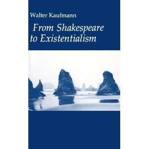  From Shakespeare to Existentialism [Paperback] Walter Kaufmann Books