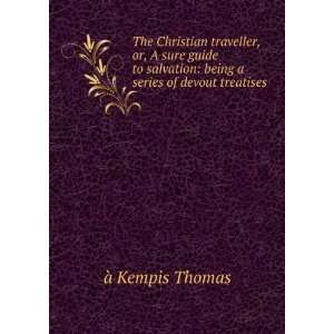    being a series of devout treatises Ã  Kempis Thomas Books