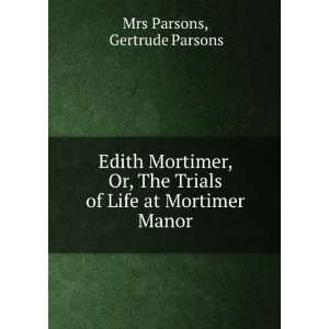  Edith Mortimer, Or, The Trials of Life at Mortimer Manor 