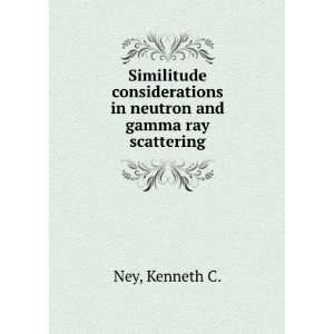   in neutron and gamma ray scattering. Kenneth C. Ney Books