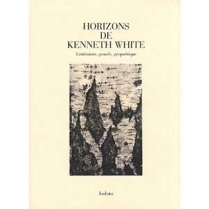  horizons de Kenneth White ; littérature, pensée 