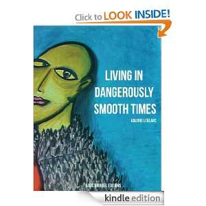Living in Dangerously Smooth Times Valerie LeBlanc  
