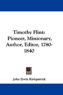 Timothy Flint Pioneer, Missionary, Author, Editor, 178 9780548371794 