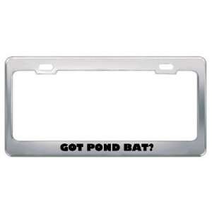 Got Pond Bat? Animals Pets Metal License Plate Frame Holder Border Tag