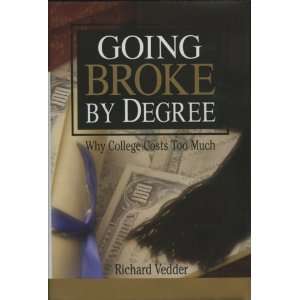  Going Broke by Degree Why College Costs Too Much 