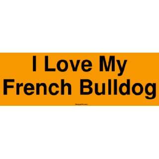  I Love My French Bulldog MINIATURE Sticker Automotive