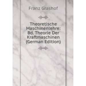   Bd. Theorie Der Kraftmaschinen (German Edition) Franz Grashof Books