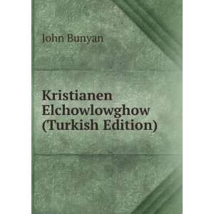    Kristianen Elchowlowghow (Turkish Edition) John Bunyan Books