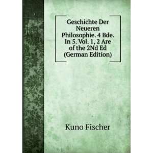   Vol. 1, 2 Are of the 2Nd Ed (German Edition) Kuno Fischer Books