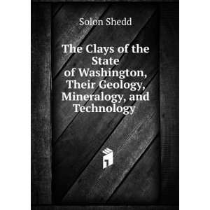 The Clays of the State of Washington, Their Geology, Mineralogy, and 