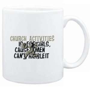  Mug White  Church Activities is for girls, cause men can 