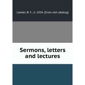   letters and lectures B. F., b. 1834. [from old catalog] Lawler Books