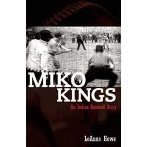   Miko Kings An Indian Baseball Story [Paperback] LeAnne Howe Books