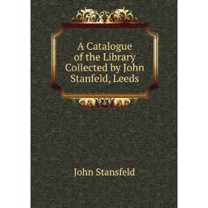   the Library Collected by John Stanfeld, Leeds John Stansfeld Books