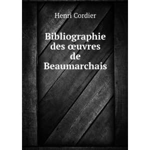    Bibliographie des Åuvres de Beaumarchais . Henri Cordier Books