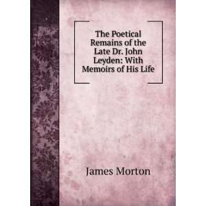   Late Dr. John Leyden With Memoirs of His Life James Morton Books