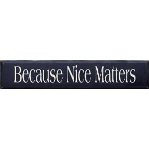 Because Nice Matters (large) Wooden Sign