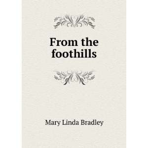  From the foothills Mary Linda Bradley Books