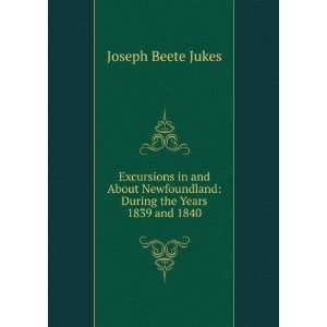    During the Years 1839 and 1840 Joseph Beete Jukes Books