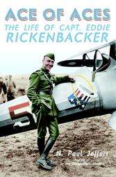 Ace Of Aces The Life Of Capt Eddie Rickenbacker by PAUL H. JEFFERS 