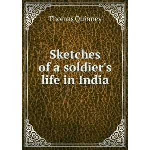    Sketches of a soldiers life in India Thomas Quinney Books