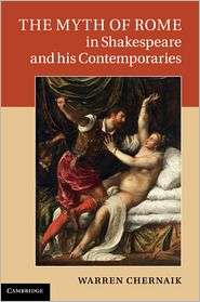 The Myth of Rome in Shakespeare and his Contemporaries, (0521196566 