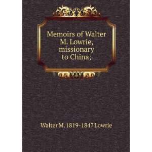   Lowrie, missionary to China; Walter M. 1819 1847 Lowrie Books