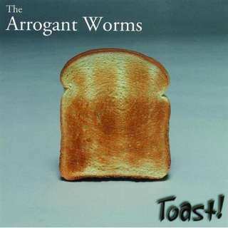  Toast The Arrogant Worms