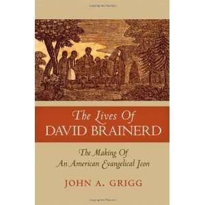  The Lives of David Brainerd The Making of an American 