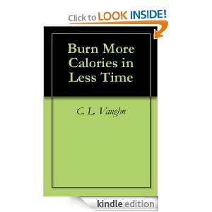 Burn More Calories in Less Time C. L. Vaughn  Kindle 