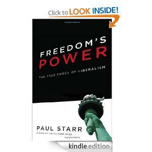 Freedoms Power The True Force of Liberalism Paul Starr  