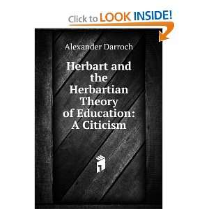   Herbartian Theory of Education A Citicism Alexander Darroch Books