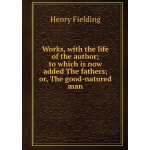   now added The fathers; or, The good natured man Henry Fielding Books