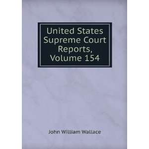 United States Supreme Court Reports, Volume 154 John 