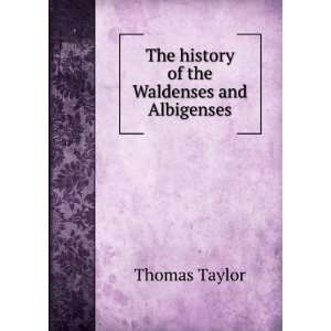  The History of the Waldenses and Albigenses Who Begun the 