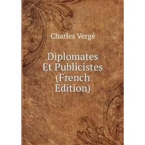  Diplomates Et Publicistes (French Edition) Charles VergÃ 