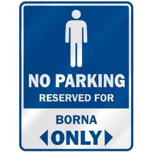   NO PARKING RESEVED FOR BORNA ONLY  PARKING SIGN