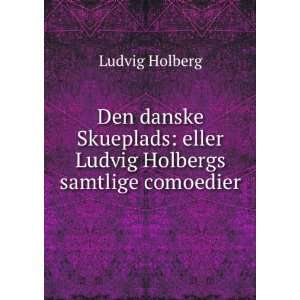    eller Ludvig Holbergs samtlige comoedier Holberg Ludvig Books